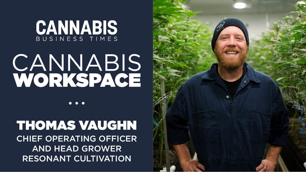 How Resonant Cultivation's Thomas Vaughn Works: Cannabis Workspace